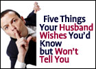 Five things your husband Wants You to Know but Won't Tell You