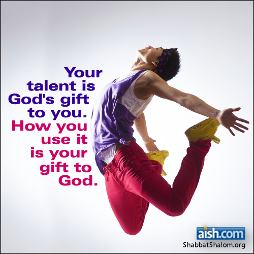 Your talent is God's gift to you. How you use it is your gift to God.